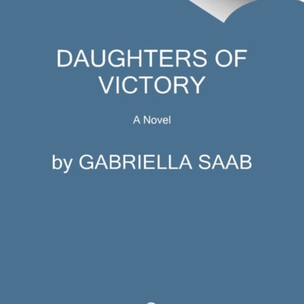 Daughters of Victory: A Novel