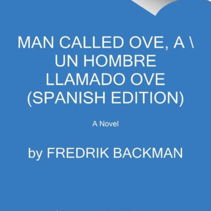 Man Called Ove, a \ Un Hombre Llamado Ove (Spanish Edition)