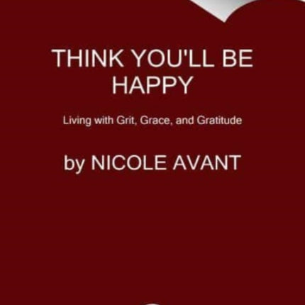 Think You'll Be Happy: Moving Through Grief with Grit, Grace, and Gratitude