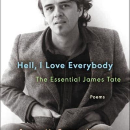 Hell I Love Everybody The Essential James Tate