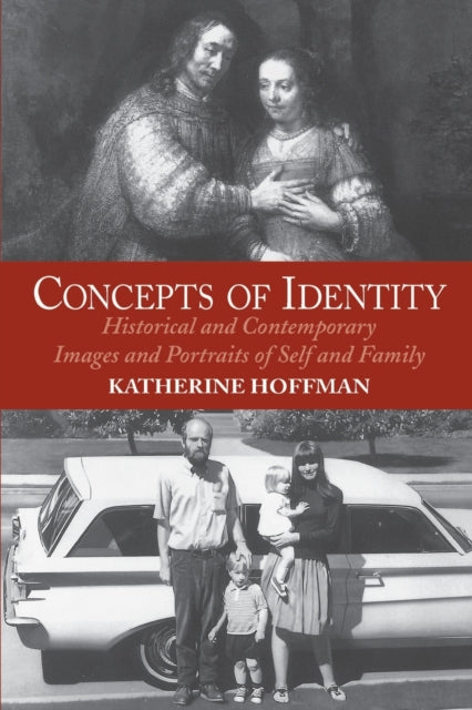 Concepts Of Identity: Historical And Contemporary Images And Portraits Of Self And Family