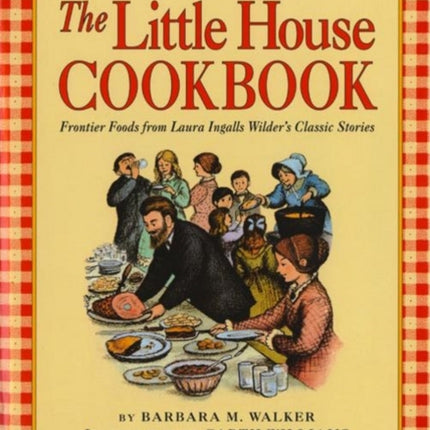 The Little House Cookbook: Frontier Foods from Laura Ingalls Wilder's Classic Stories