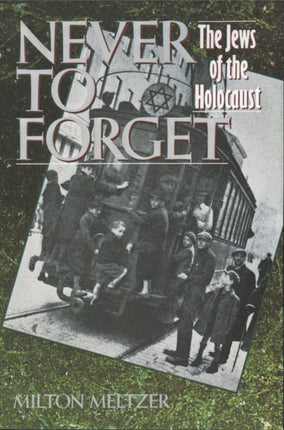 Never to Forget The Jews of the Holocaust