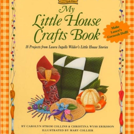 My Little House Crafts Book: 18 Projects from Laura Ingalls Wilder's