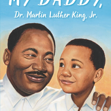 My Daddy, Dr. Martin Luther King, Jr.