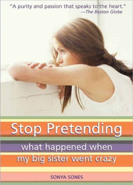 Stop Pretending: What Happened When My Big Sister Went Crazy