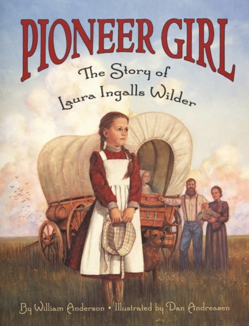 Pioneer Girl The Story of Laura Ingalls Wilder