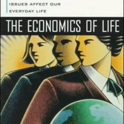 The Economics of Life: From Baseball to Affirmative Action to Immigration, How Real-World Issues Affect Our Everyday Life