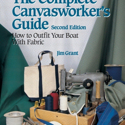 The Complete Canvasworker's Guide: How to Outfit Your Boat Using Natural or Synthetic Cloth