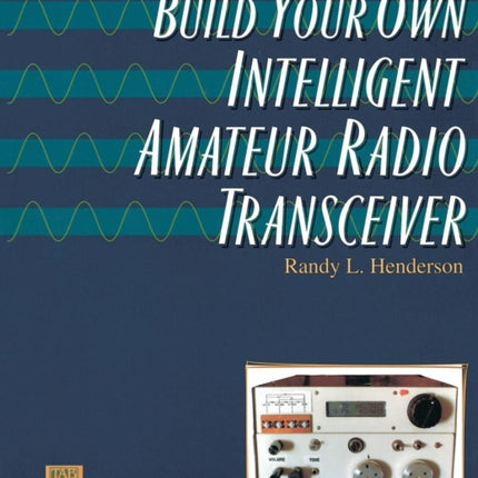 Build Your Own Intelligent Amateur Radio Transceiver