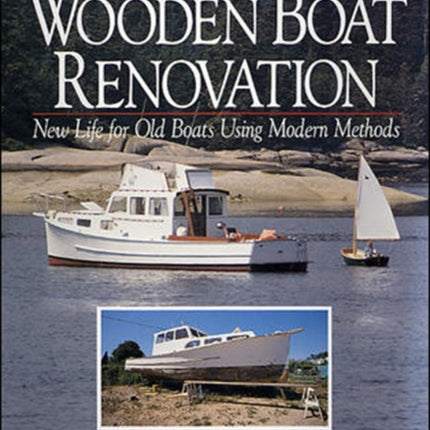 Wooden Boat Renovation: New Life for Old Boats Using Modern Methods