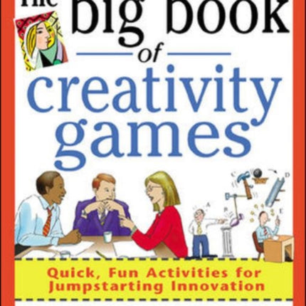 The Big Book of Creativity Games: Quick, Fun Acitivities for Jumpstarting Innovation