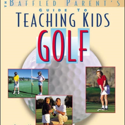 Teaching Kids Golf A Baffled Parents Guide