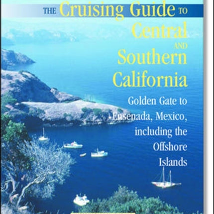 The Cruising Guide to Central and Southern California Golden Gate to Ensenada Mexico Including the Offshore Islands