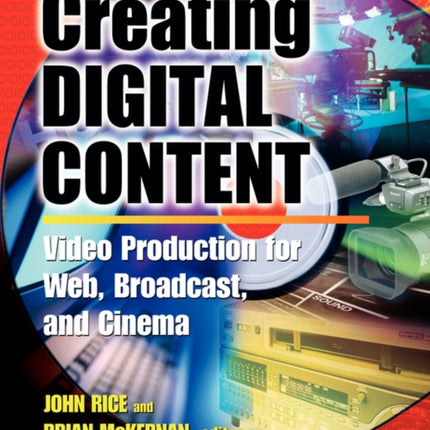 Creating Digital Content A Video Production Guide for Web Broadcast and Cinema