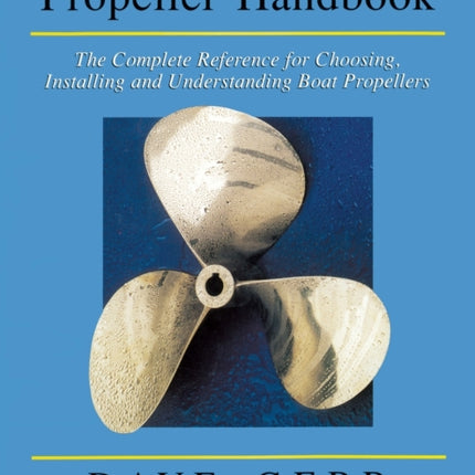 The Propeller Handbook: The Complete Reference for Choosing, Installing, and Understanding Boat Propellers