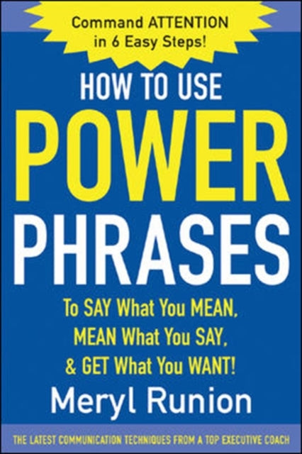 How to Use Power Phrases to Say What You Mean, Mean What You Say, & Get What You Want