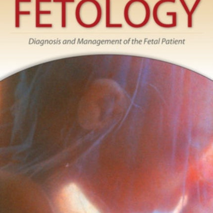 Fetology: Diagnosis and Management of the Fetal Patient, Second Edition