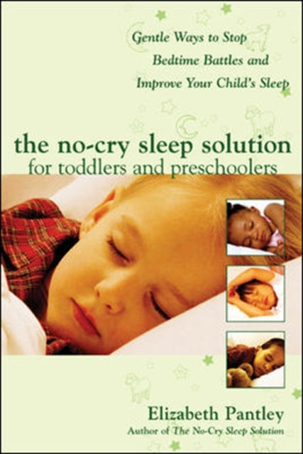 The No-Cry Sleep Solution for Toddlers and Preschoolers: Gentle Ways to Stop Bedtime Battles and Improve Your Child’s Sleep