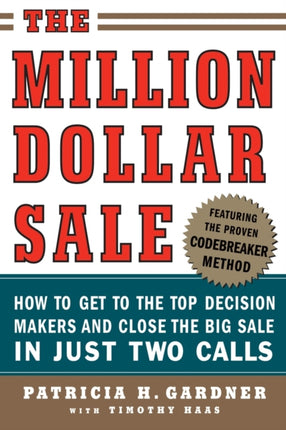 The Million Dollar Sale How to Get to the Top Decision Makers and Close the Big Sale
