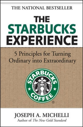 The Starbucks Experience: 5 Principles for Turning Ordinary Into Extraordinary