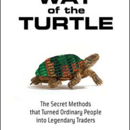 Way of the Turtle: The Secret Methods that Turned Ordinary People into Legendary Traders