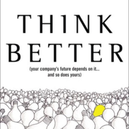 Think Better: An Innovator's Guide to Productive Thinking