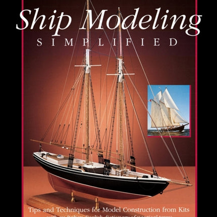 Ship Modeling Simplified: Tips and Techniques for Model Construction from Kits