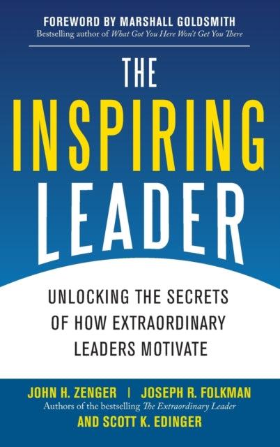 The Inspiring Leader: Unlocking the Secrets of How Extraordinary Leaders Motivate