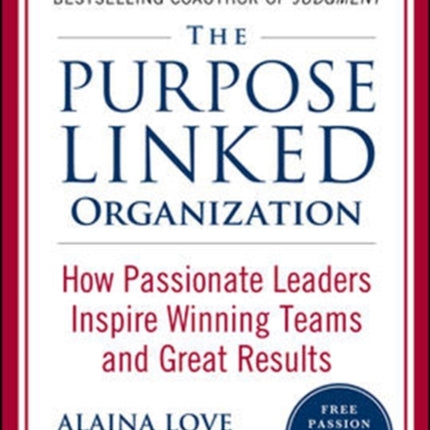 The Purpose Linked Organization: How Passionate Leaders Inspire Winning Teams and Great Results