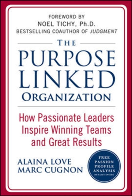 The Purpose Linked Organization: How Passionate Leaders Inspire Winning Teams and Great Results