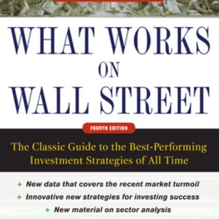 What Works on Wall Street, Fourth Edition: The Classic Guide to the Best-Performing Investment Strategies of All Time