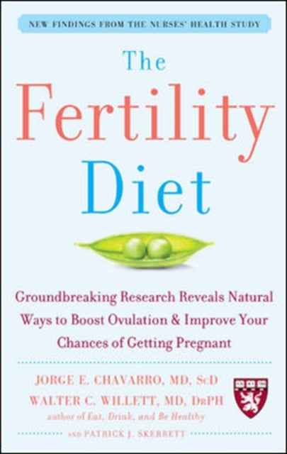 The Fertility Diet: Groundbreaking Research Reveals Natural Ways to Boost Ovulation and Improve Your Chances of Getting Pregnant