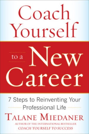 Coach Yourself to a New Career: 7 Steps to Reinventing Your Professional Life