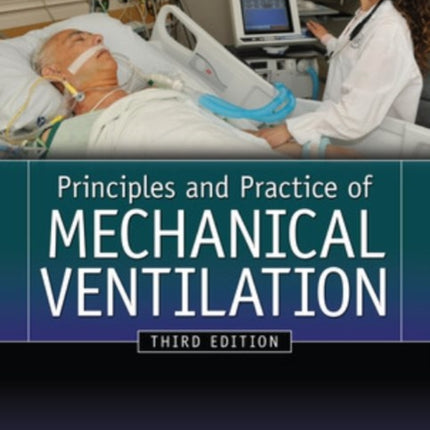 Principles And Practice of Mechanical Ventilation, Third Edition