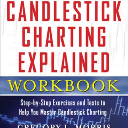 Candlestick Charting Explained Workbook:  Step-by-Step Exercises and Tests to Help You Master Candlestick Charting