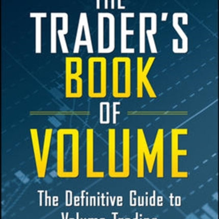 The Traders Book of Volume The Definitive Guide