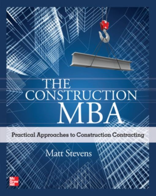 The Construction Mba Practical Approaches To Construction Contracting