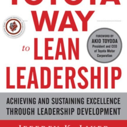 The Toyota Way to Lean Leadership:  Achieving and Sustaining Excellence through Leadership Development