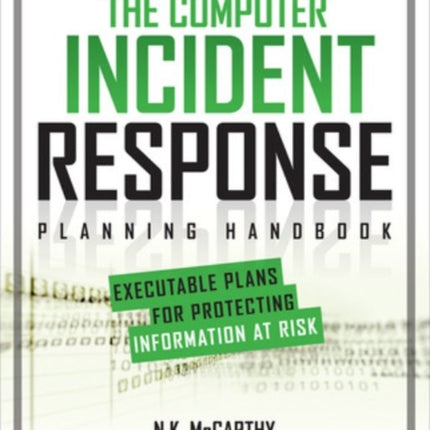 The Computer Incident Response Planning Handbook:  Executable Plans for Protecting Information at Risk