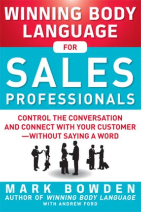 Winning Body Language for Sales Professionals:   Control the Conversation and Connect with Your Customer—without Saying a Word