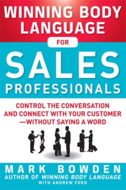 Winning Body Language for Sales Professionals:   Control the Conversation and Connect with Your Customer—without Saying a Word