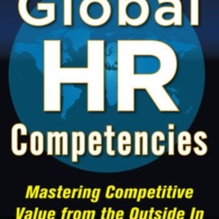 Global HR Competencies: Mastering Competitive Value from the Outside-In