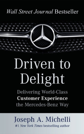 Driven to Delight: Delivering World-Class Customer Experience the Mercedes-Benz Way