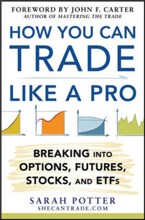 How You Can Trade Like a Pro: Breaking into Options, Futures, Stocks, and ETFs