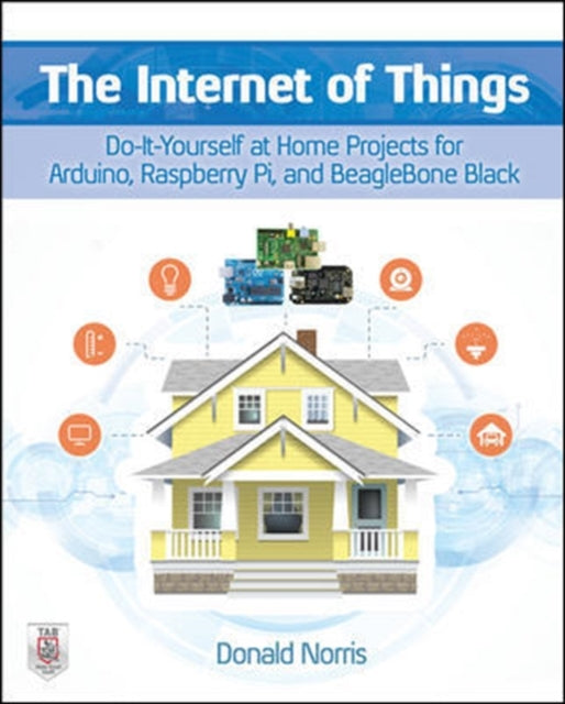 The Internet of Things: Do-It-Yourself at Home Projects for Arduino, Raspberry Pi and BeagleBone Black