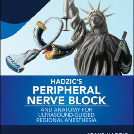 Hadzic's Peripheral Nerve Blocks and Anatomy for Ultrasound-Guided Regional Anesthesia