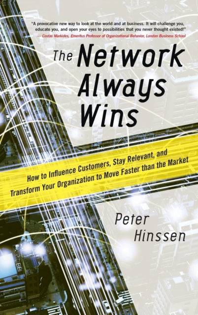 The Network Always Wins: How to Influence Customers, Stay Relevant, and Transform Your Organization to Move Faster than the Market