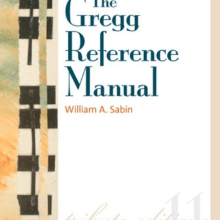 The Gregg Reference Manual: A Manual of Style, Grammar, Usage, and Formatting Tribute Edition