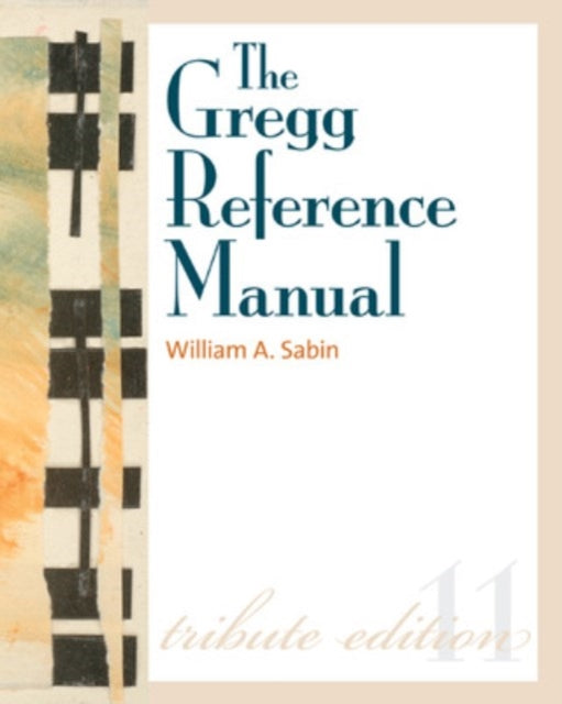 The Gregg Reference Manual: A Manual of Style, Grammar, Usage, and Formatting Tribute Edition